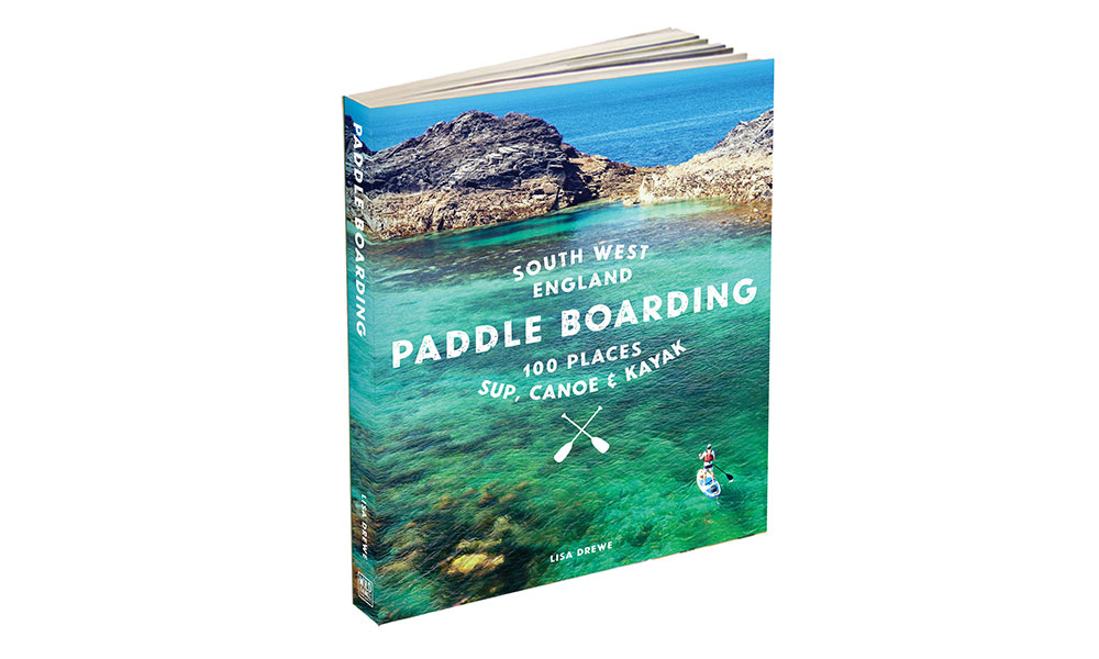 Paddleboarding South West England – 100 Places to SUP, Canoe and Kayak,